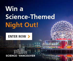 Subscribe to the Science in Vancouver Newsletter for a Chance to Win a Science-Themed Night Out!