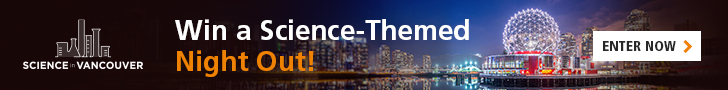 Subscribe to the Science in Vancouver Newsletter for a Chance to Win a Science-Themed Night Out!